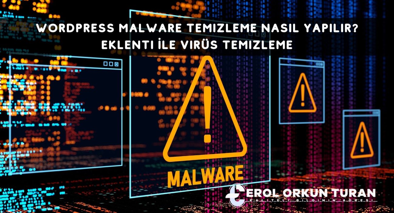 WordPress Malware Temizleme Nasıl Yapılır? Eklenti İle Virüs Temizleme