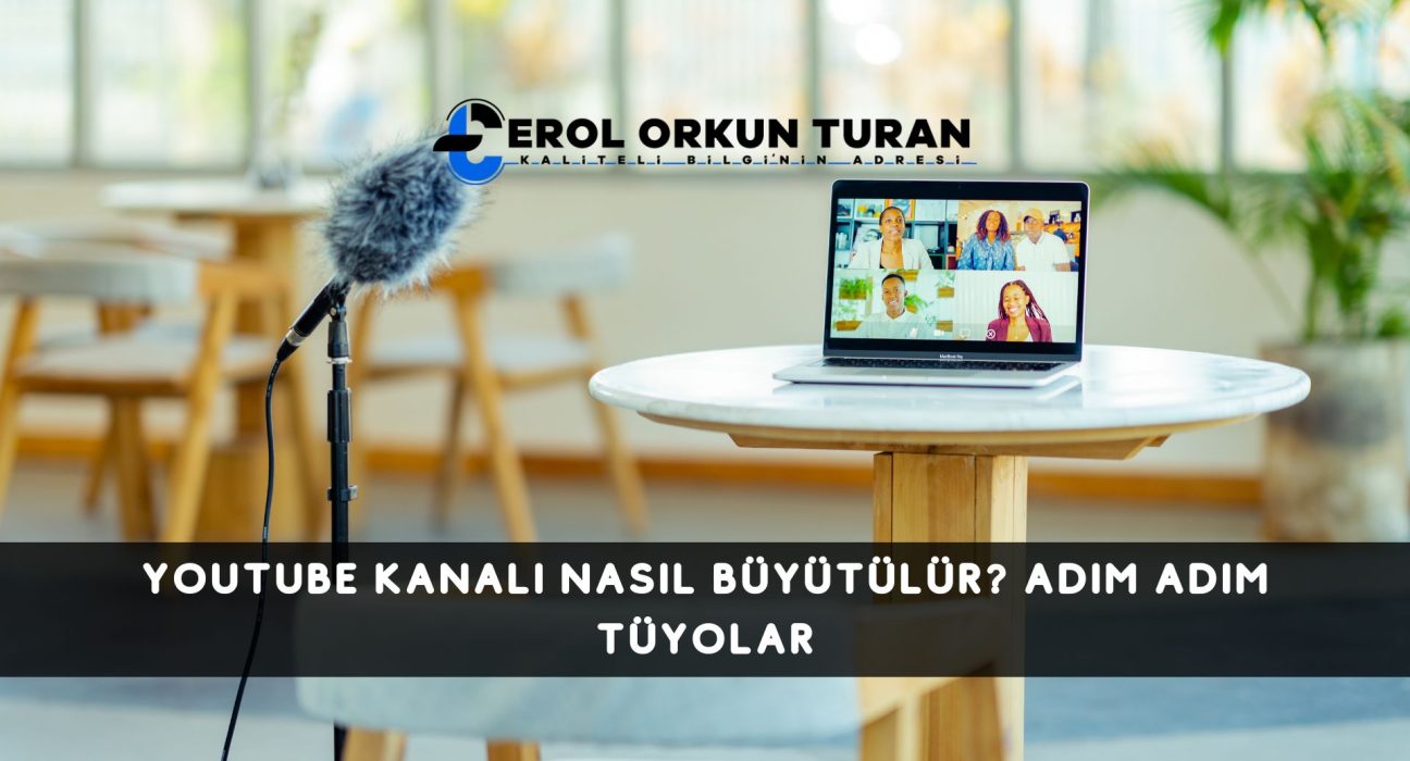 Youtube Kanalı Nasıl Büyütülür? Adım Adım Tüyolar